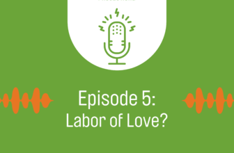 Podcast Episode 5: Labor of Love? – The Fami...