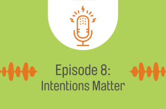 Podcast Episode 8: Intentions Matter – The F...