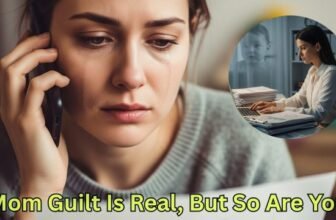 Mom Guilt Is Real, But So Are You