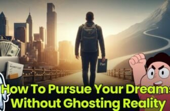 How To Pursue Your Dreams Without Ghosting Reality